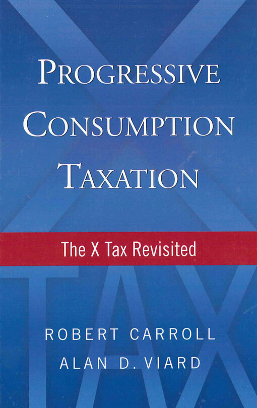  Progressive consumption taxation  : the X tax revisited  