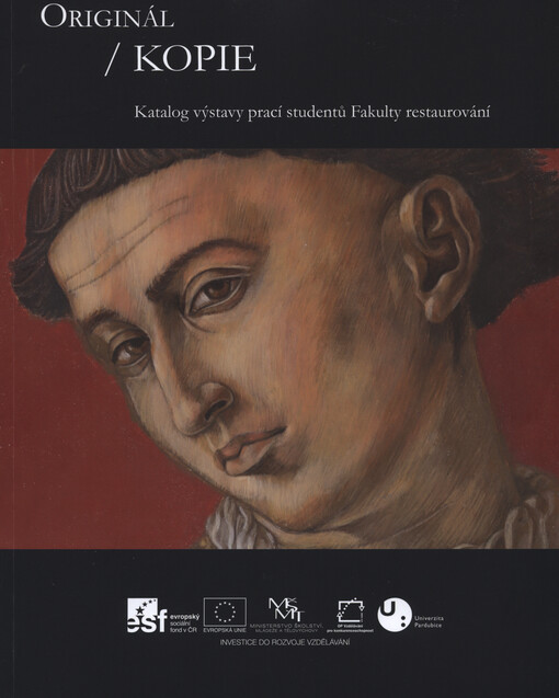 Originál / kopie : katalog výstavy prací studentů Fakulty restaurování : Litomyšl, 24. dubna - 17. května 2015 Piaristický kostel Nalezení sv. Kříže