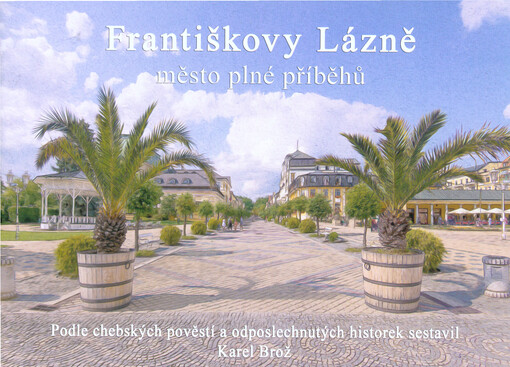 Františkovy Lázně : město plné příběhů