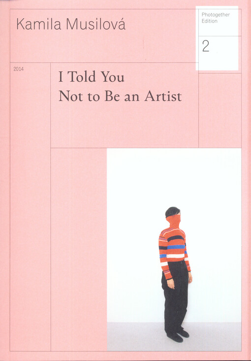 Photogether Edition: Kamila Musilová; I Told You Not to Be an Artist