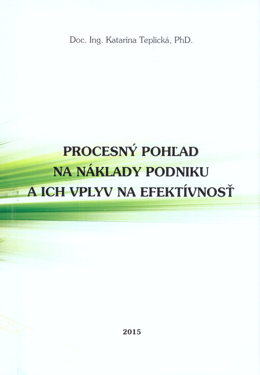 Procesný pohľad na náklady podniku a ich vplyv na efektívnosť : vedecká monografia