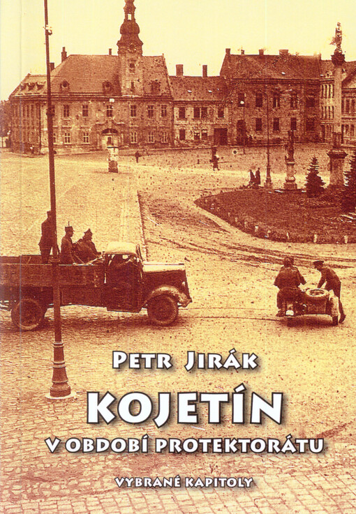 Kojetín v období protektorátu : vybrané kapitoly
