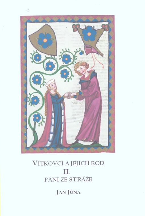 Vítkovci a jejich rod : studie z listinných a jiných dochovaných pramenů. II, Páni ze Stráže 1267-1474