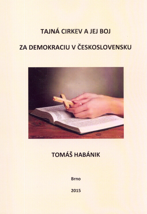 Tajná cirkev a jej boj za demokraciu v Československu : (odborná knižná publikácia)