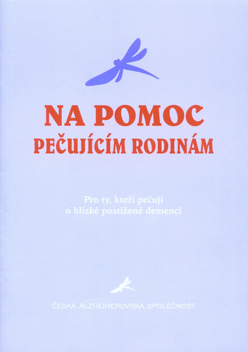 Na pomoc pečujícím rodinám : pro ty, kteří pečují o blízké postižené demencí