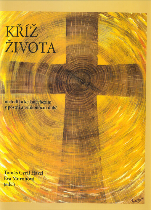 Kříž života :metodika ke katechezím v postní a velikonoční době