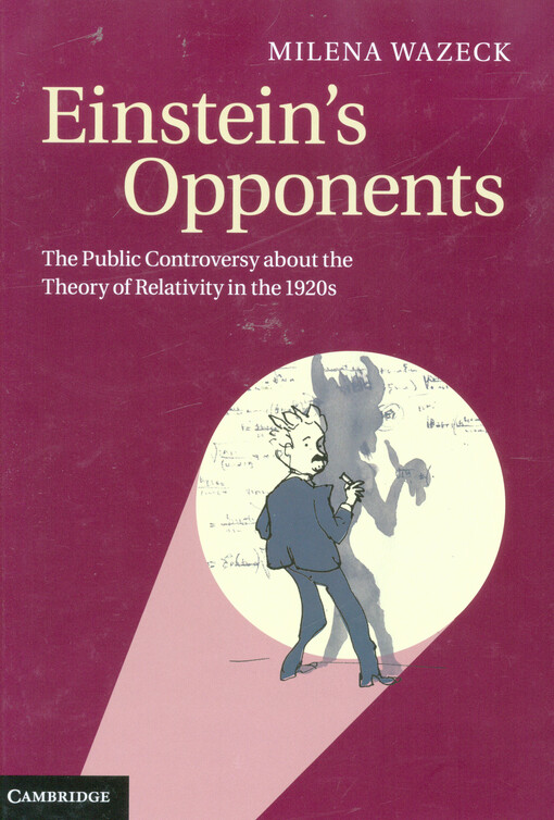 Einstein's opponents : the public controversy about the theory of relativity in the 1920s