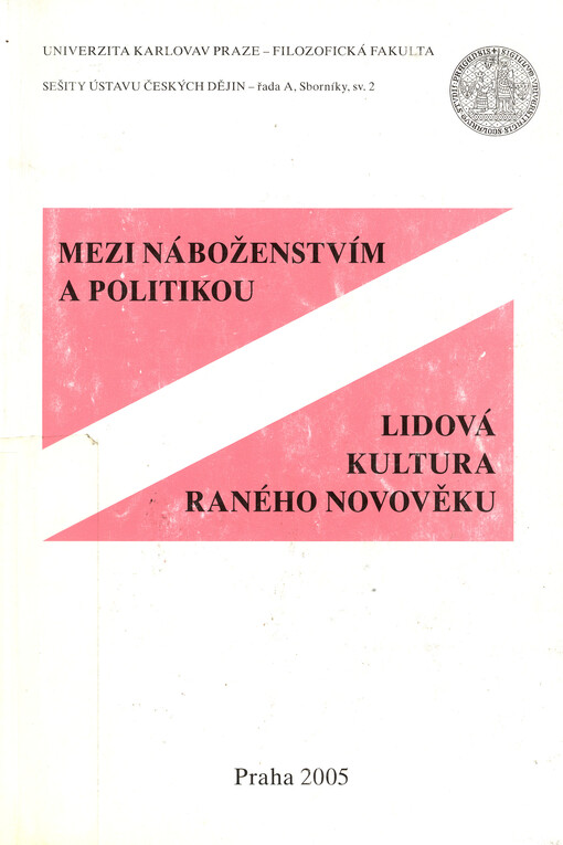 Mezi náboženstvím a politikou: lidová kultura raného novověku : sborník z konference Lidová kultura v 16.-19. století: mezi náboženstvím a politikou, konané v Praze 28. listopadu 2003