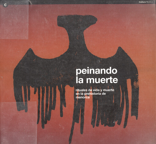 Peinando la muerte : rituales de vida y muerte en la prehistoria de Menorca : Museu d'Arqueologia de Catalunya-Barcelona, del 9 de febrero al 28 de mayo de 2006