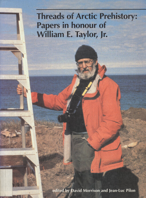 Threads of Arctic prehistory : papers in honour of William E. Taylor, Jr.