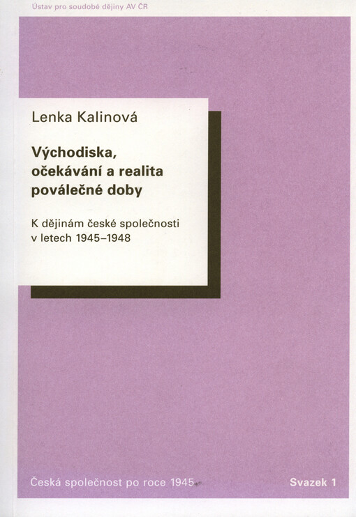 Východiska, očekávání a realita poválečné doby: k dějinám české společnosti v letech 1945-1948