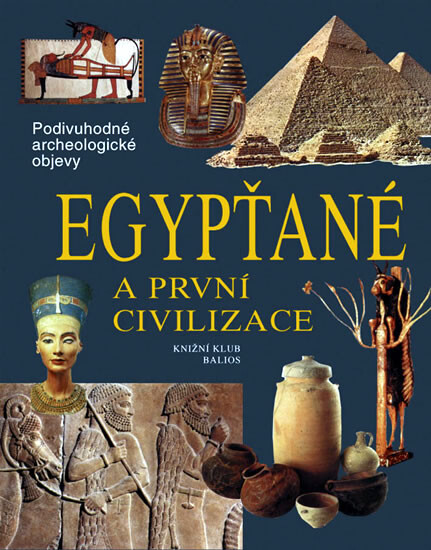 Egypťané a první civilizace : cesty, objevy, rekonstrukce