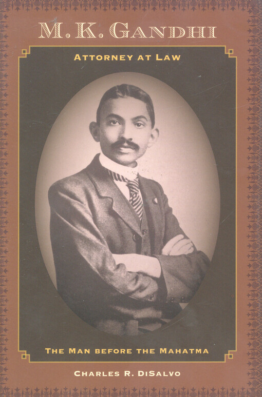 M.K. Gandhi, attorney at law : the man before the Mahatma