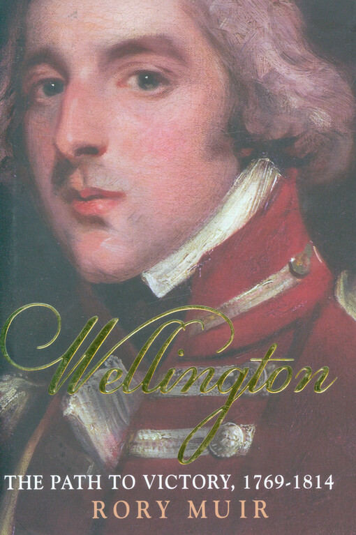 Wellington. The path to victory, 1769-1814