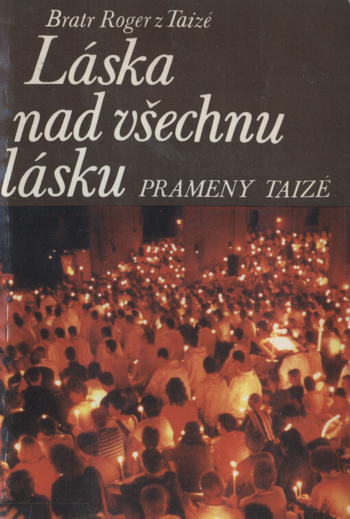 Láska nad všechnu lásku : prameny Taizé