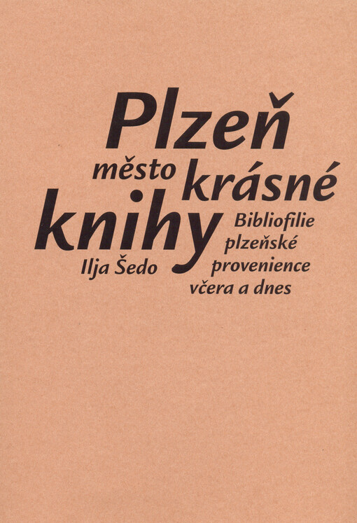 Plzeň, město krásné knihy :bibliofilie plzeňské provenience včera a dnes