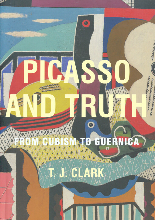Picasso and truth :from cubism to Guernica