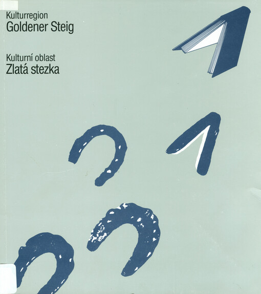 Kulturregion Goldener Steig : Aufsätze zur Ausstellung = Kulturní oblast Zlatá stezka : příspěvky k výstavě