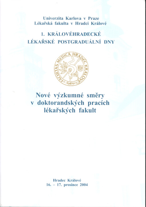 Nové výzkumné směry v doktorandských pracích lékařských fakult :1. Královéhradecké lékařské postgraduální dny, 16.-17.12.2004 : Hradec Králové, Amber Hotel Černigov