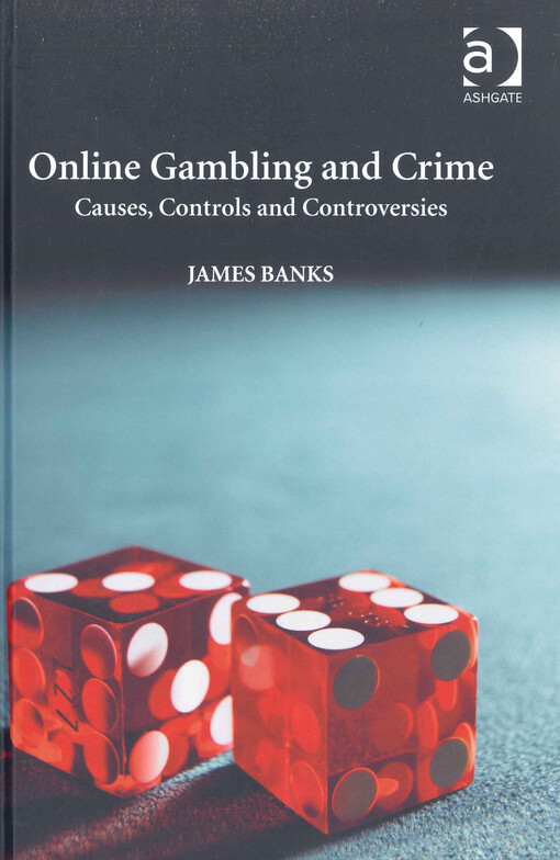Online gambling and crime :causes, controls and controversies