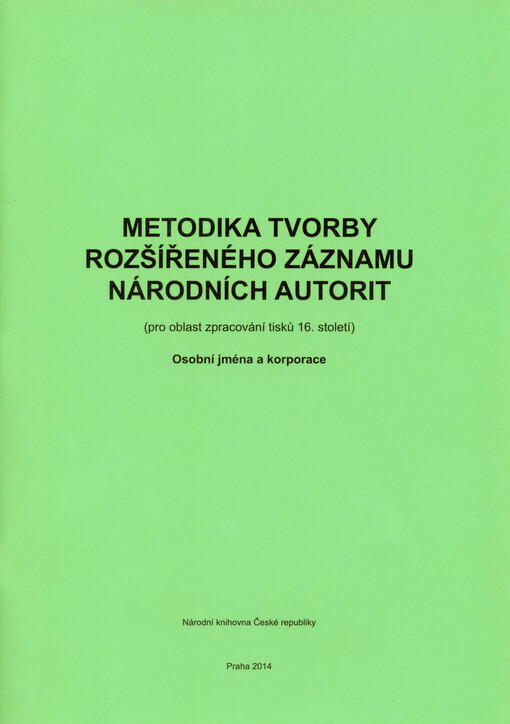 Metodika tvorby rozšířeného záznamu národních autorit :(pro oblast zpracování tisků 16. století).Osobní jména a korporace : formát MARC21