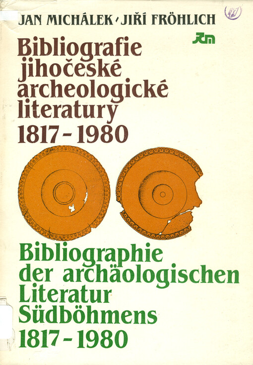Bibliografie jihočeské archeologické literatury = Bibliographie der archäologischen Literatur Südböhmens : 1817-1980