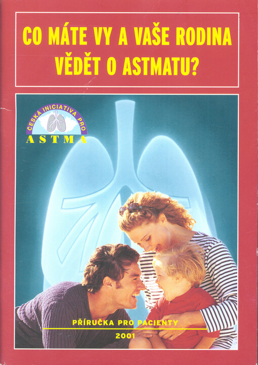 Co máte vy a vaše rodina vědět o astmatu? : [příručka pro pacienty]