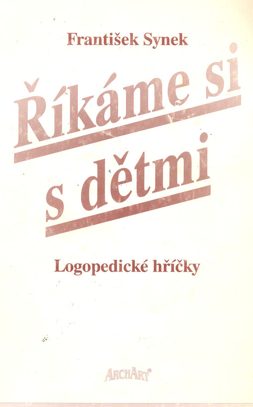 Říkáme si s dětmi : k praktickým otázkám výchovy jazyka a řeči u malých dětí