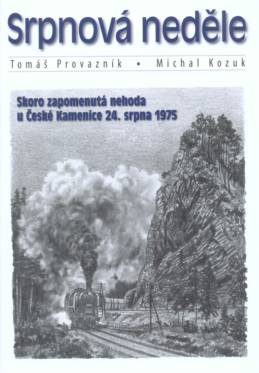 Srpnová neděle : skoro zapomenutá nehoda u České Kamenice 24. srpna 1975