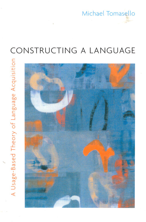 Constructing a language : a usage-based theory of language acquisition