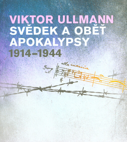 Viktor Ullmann. Svědek a oběť apokalypsy. 1914-194