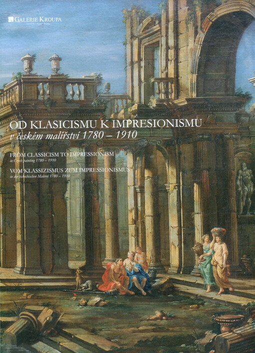 Od klasicismu k impresionismu v českém malířství 1780-1910 autor textů: Michal Šimek = From classicism to impressionism in Czech painting 1780-1910 / author of the texts: Michal Šimek = Vom Klassizismus zum Impressionismus in der tschechischen Malerei 178