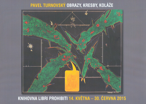 Pavel Turnovský : obrazy, kresby, koláže : Knihovna Libri prohibiti : 14. května - 30. června 2015