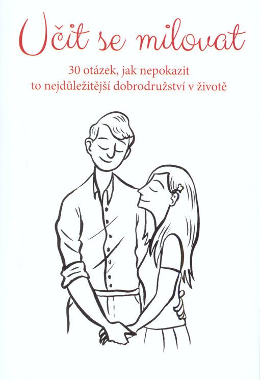 Učit se milovat: 30 otázek, jak nepokazit to nejdůležitější dobrodružství v životě