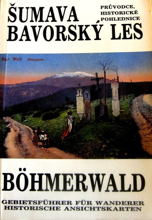 Šumava, Bavorský les = Böhmerwald : průvodce, historické pohlednice