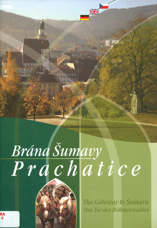 Prachatice : brána Šumavy = the gateway to Šumava = das Tor des Böhmerwaldes