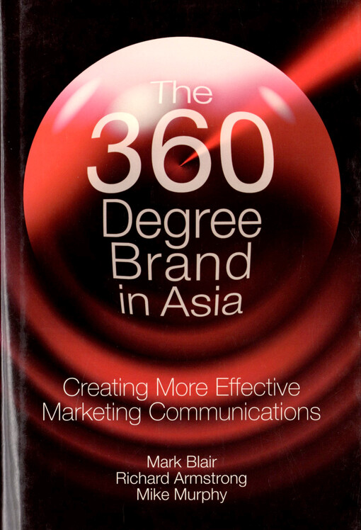 The 360 degree brand in Asia : creating more effective marketing communications