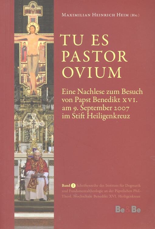 Tu es Pastor Ovium : eine Nachlese zum Besuch von Papst Benedikt XVI. am 9. September 2007 im Stift Heiligenkreuz