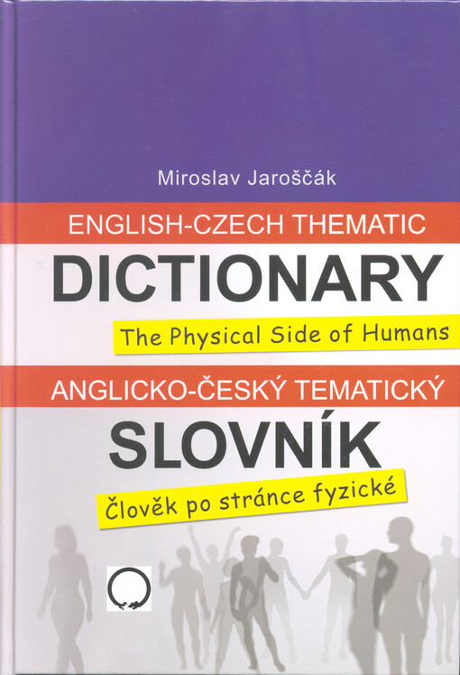 English-Czech thematic dictionary : the physical side of humans = Anglicko-český tematický slovník : člověk po stránce fyzické