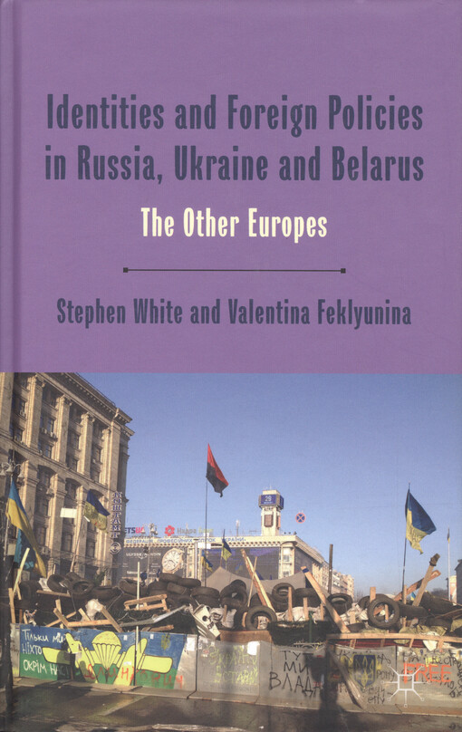 Identities and foreign Policies in Russia, Ukraine and Belarus : the other Europes