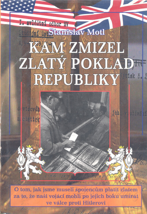 Kam zmizel zlatý poklad republiky: o tom, jak jsme museli spojencům platit zlatem za to, že naši vojáci mohli po jejich boku umírat ve válce proti Hitlerovi