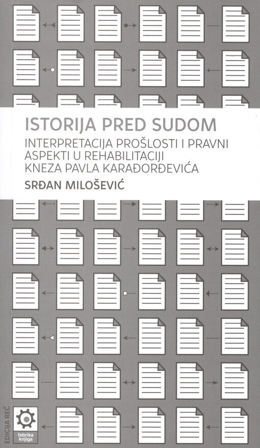Istorija pred sudom : interpretacija prošlosti i pravni aspekti u rehabilitaciji kneza Pavla Karađorđevića