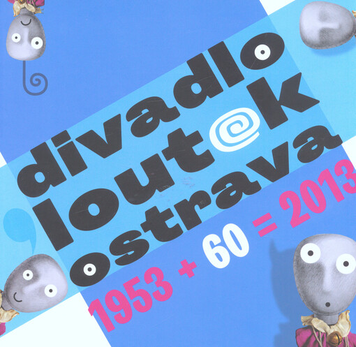 Divadlo loutek Ostrava :1953 + 60 = 2013