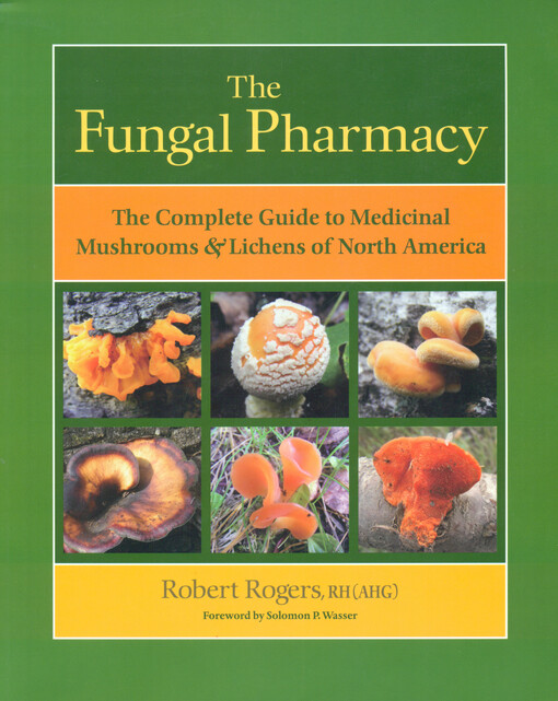 The fungal pharmacy :the complete guide to medicinal mushrooms and lichens of North America