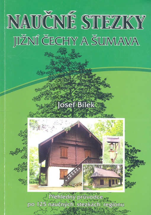 Naučné stezky : Jižní Čechy a Šumava : [přehledný průvodce po 125 naučných stezkách regionu]