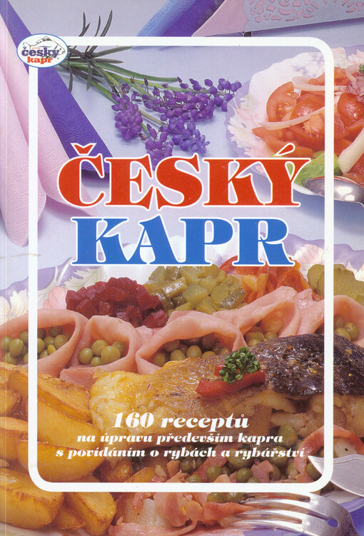 Český kapr: 160 receptů na úpravu především kapra s povídáním o rybách a rybářství