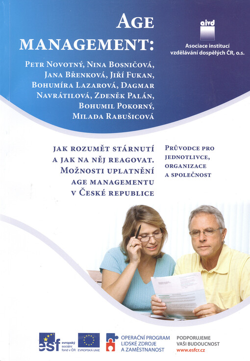 Age management: jak rozumět stárnutí a jak na něj reagovat :možnosti uplatnění age managementu v České republice : průvodce pro jednotlivce, organizace a společnost