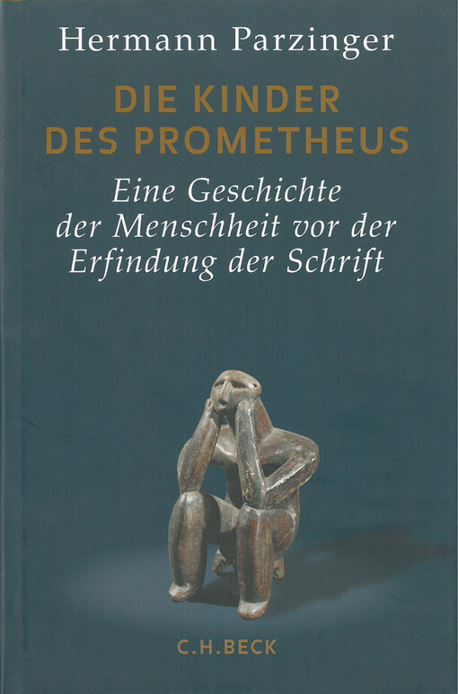 Die Kinder des Prometheus : eine Geschichte der Menschheit vor der Erfindung der Schrift