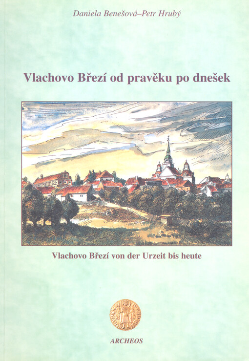 Vlachovo Březí od pravěku po dnešek = Vlachovo Březí von der Urzeit bis heute