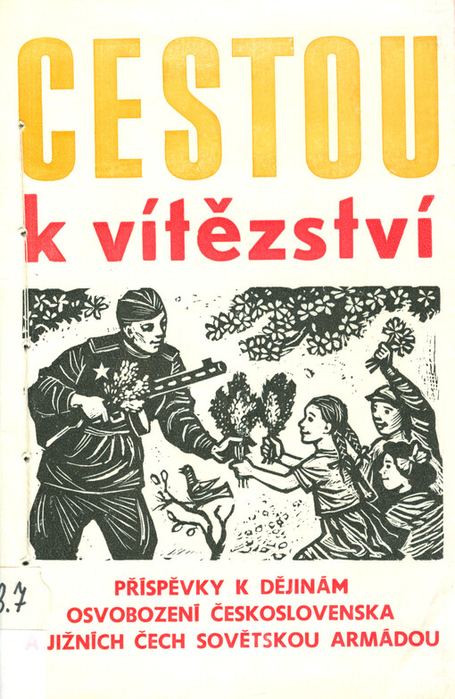 Cestou k vítězství :příspěvky k dějinám osvobození Československa a jižních Čech sovětskou armádou